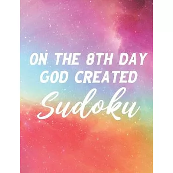 On The 8th Day God Created Sudoku: 100 Easy Puzzles Large Print