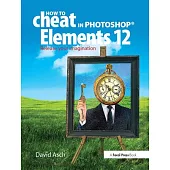 How to Cheat in Photoshop Elements 12: Release Your Imagination