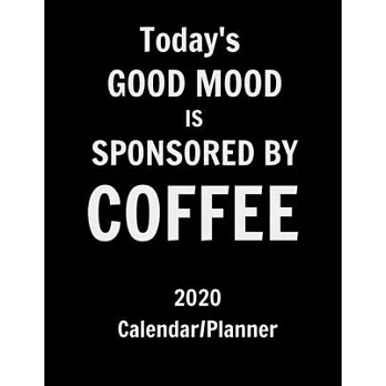 Today’’s good mood is sponsored by coffee 2020 calendar planner: Funny Coffee lovers 12 month calendar/planner. Monthly and weekly 2020 calendar and pl