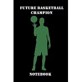 Future basketball Champion: Notebook / Journal for basketball lovers, basketball gifts.