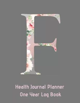 F Annual Health Journal Planner One Year Log Book Monogrammed Personalized: Letter F Alphabet Initial (CQS.0431)