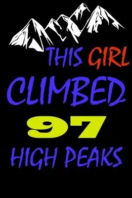 This Girl climbed 97 high peaks: A Journal to organize your life and working on your goals: Passeword tracker, Gratitude journal, To do list, Flights