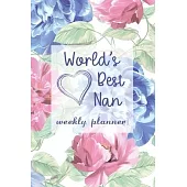 World’’s Best Nan - Weekly Planner: Beautiful Organizer & Undated Planner Gift for Nans - Ideal for Mothers Day, Nans Birthday & Retirement Gift for Na