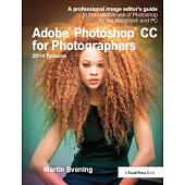 Adobe Photoshop CC for Photographers, 2014 Release: A Professional Image Editor’’s Guide to the Creative Use of Photoshop for the Macintosh and PC
