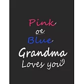 Pink or Blue Grandma Loves You Notebook: Journal ( Paperback, Gray Cover) gag gift for grandma, nana, nanny Gender reveal for grandparents, christmas