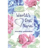 World’’s Best Nana - Weekly Planner: Beautiful Organizer & Undated Planner Gift for Nanas - Ideal for Mothers Day, Nanas Birthday & Retirement Gift for