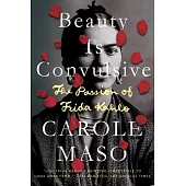 Beauty Is Convulsive: The Passion of Frida Kahlo