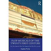 Flop Musicals of the Twenty First Century: How They Happened, When They Happened (and What We’’ve Learned)