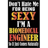 Don’’t Hate Me For Being Sexy I’’m A Biomedical Engineer So It just Come Naturally: Don’’t Hate Me For Being Sexy I’’m A Biomedical Engineer So It just Co
