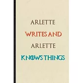 Arlette Writes And Arlette Knows Things: Novelty Blank Lined Personalized First Name Notebook/ Journal, Appreciation Gratitude Thank You Graduation So