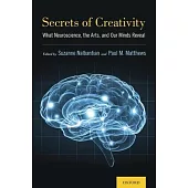 Secrets of Creativity: What Neuroscience, the Arts, and Our Minds Reveal