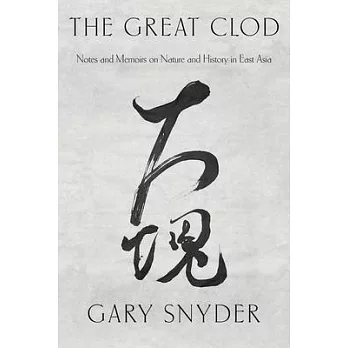 The Great Clod: Notes and Memoirs on Nature and History in East Asia