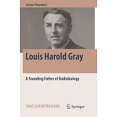 Louis Harold Gray: A Founding Father of Radiobiology