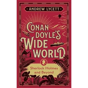 Conan Doyle’’s Wide World: Sherlock Holmes and Beyond