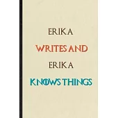 Erika Writes And Erika Knows Things: Novelty Blank Lined Personalized First Name Notebook/ Journal, Appreciation Gratitude Thank You Graduation Souven