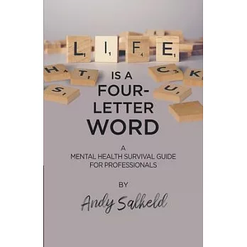 Life Is a Four-Letter Word: A Mental Health Survival Guide for Professionals