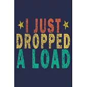 I Just Dropped A Load: Funny Vintage Truck Driver Gifts Journal