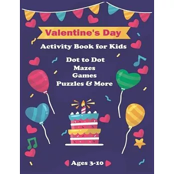 Valentine’’s Day Activity Book for Kids Ages 4-8: A Fun Valentines Day Coloring Pages For Big Heart Learning, Cupid Coloring, Flowers Dot To Dot, Mazes