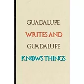 Guadalupe Writes And Guadalupe Knows Things: Novelty Blank Lined Personalized First Name Notebook/ Journal, Appreciation Gratitude Thank You Graduatio