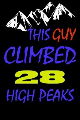 This guy climbed 28 high peaks: A Journal to organize your life and working on your goals: Passeword tracker, Gratitude journal, To do list, Flights i