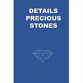 Details Precious Stones: Notebook for recording information documented data .buying or selling Gemstones , Precious Stone . that contains 120 p