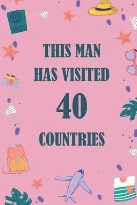 This Man Has Visited 40 countries: A Travel Journal to organize your life and working on your goals: Passeword tracker, Gratitude journal, To do list,