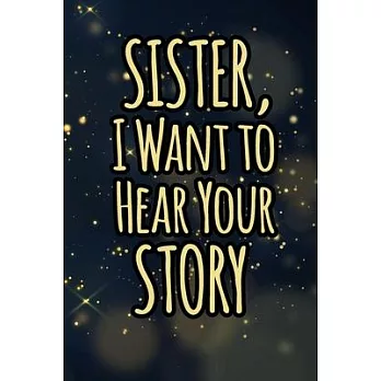 Sister I want to hear your story: A guided journal for his childhood and teenage to tell me your memories, keepsake questions.This is a great gift to