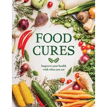 Food Cures: Improve Your Health with What You Eat