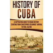 History of Cuba: A Captivating Guide to Cuban History, Starting from Christopher Columbus’’ Arrival to Fidel Castro
