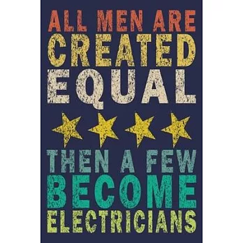 All Men Are Created Equal, then a few become Electricians: Funny Vintage Electrician Gifts Journal