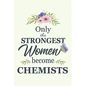 Only The Strongest Women Become Chemists: Notebook - Diary - Composition - 6x9 - 120 Pages - Cream Paper - Blank Lined Journal Gifts For Chemists - Th