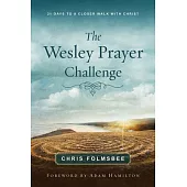 The Wesley Prayer Challenge Participant Book: 21 Days to a Closer Walk with Christ