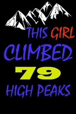 This Girl climbed 79 high peaks: A Journal to organize your life and working on your goals: Passeword tracker, Gratitude journal, To do list, Flights