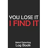 Metal Detecting Log Book: Keep Track of your Metal Detecting Statistics & Improve your Skills - Gift for Metal Detectorist