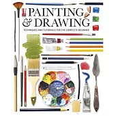 Painting and Drawing: Techniques and Tutorials for the Complete Beginner