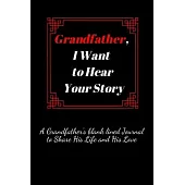 Grandfather, I Want to Hear Your Story: A Grandfather’’s blank lined Journal to Share His Life and His Love