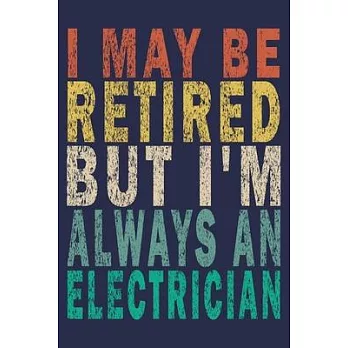 I May Be Retired But I’’m Always An Electrician: Funny Vintage Electrician Gifts Journal