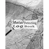 Metal Detecting Log Book: best professional Log Sheets for Metal detectorists relic hunters and earth diggers and treasure hunters, journal to r