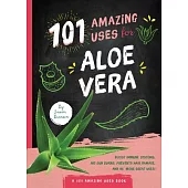 101 Amazing Uses for Aloe Vera