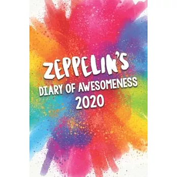 Zeppelin’’s Diary of Awesomeness 2020: Unique Personalised Full Year Dated Diary Gift For A Boy Called Zeppelin - Perfect for Boys & Men - A Great Jour