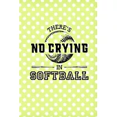There’’s No Crying In Softball: Softball Journal, Softball Players Notebook, Softball Gifts, Softball Girls Birthday Present, Funny Softball, Softball