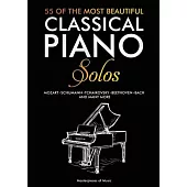 55 Of The Most Beautiful Classical Piano Solos: Bach, Beethoven, Chopin, Debussy, Handel, Mozart, Satie, Schubert, Tchaikovsky and more Classical Pian