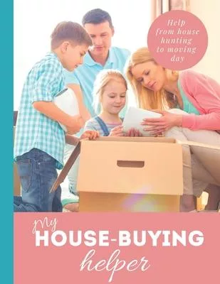 My House Buying Helper: 8.5x11 in Book of House Hunting Checklists and Info to Make Moving a Breeze