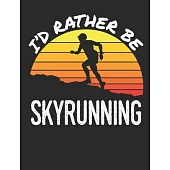 I’’d Rather Be Skyrunning: Sky Running Notebook For Runner, Blank Lined Training And Workout Logbook, 150 Pages for writing notes, college ruled