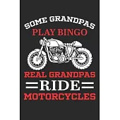 Some Grandpas Play Bingo Real Grandpas Ride Motorcycles: Funny Biker grandpa Lined journal paperback notebook 100 page, gift journal/agenda/notebook t