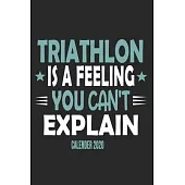 Triathlon Is A Feeling You Can’’t Explain Calender 2020: Funny Cool Triathlon Calender 2020 - Monthly & Weekly Planner - 6x9 - 128 Pages - Cute Gift Fo