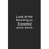 Look at me becoming an Economist and shit: Lined Notebook, Daily Journal 120 lined pages (6 x 9), Inspirational Gift for friends and folks, soft cover