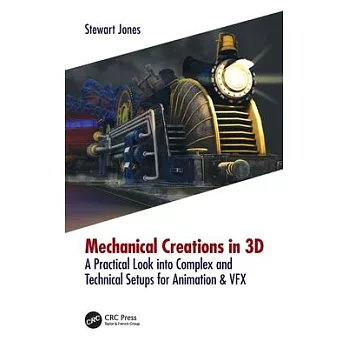 Mechanical Creations in 3D: A Practical Look Into Complex and Technical Setups for Animation & Vfx