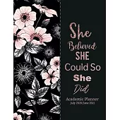 Academic Planner July 2020-June 2021 She Believed She Could So She Did: Scheduler Organizer 52 week academic planner time management appointment book