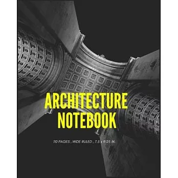 Architecture Composition Notebook: Composition Notebook 110 Pages (7.5 x 9.25 in) - Wide Ruled Notebook for Architectural Planning, Construction and E